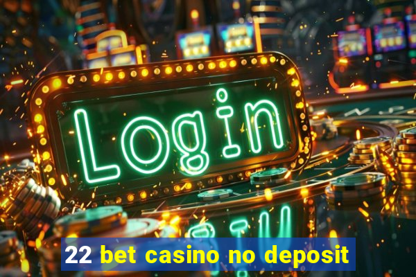 22 bet casino no deposit