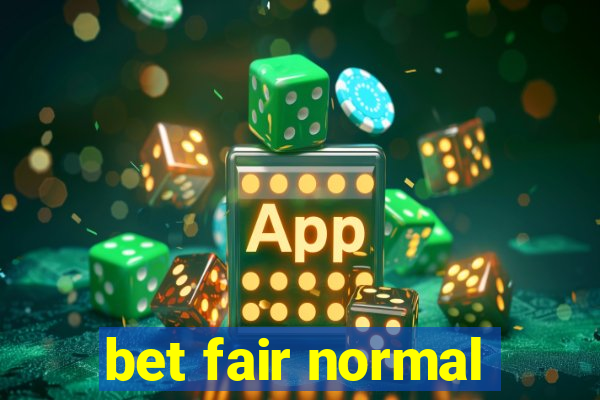 bet fair normal