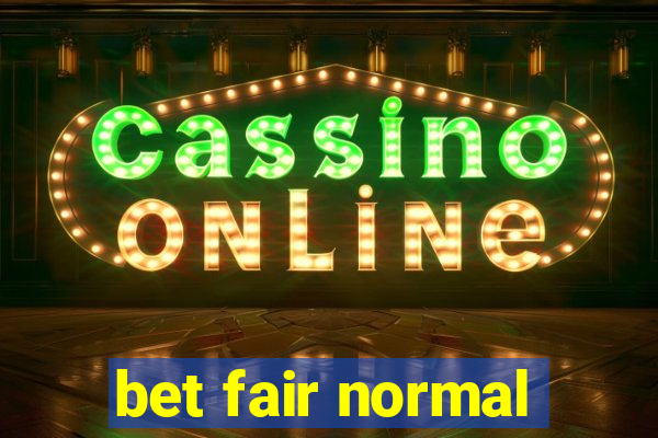 bet fair normal