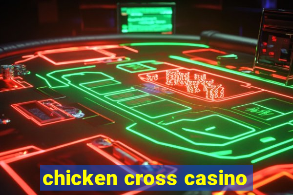 chicken cross casino