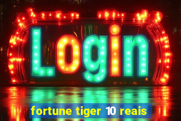 fortune tiger 10 reais