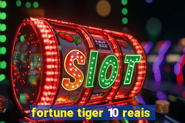 fortune tiger 10 reais