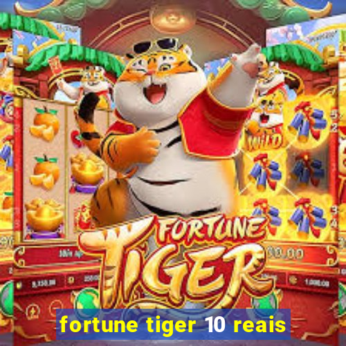 fortune tiger 10 reais