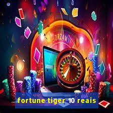 fortune tiger 10 reais