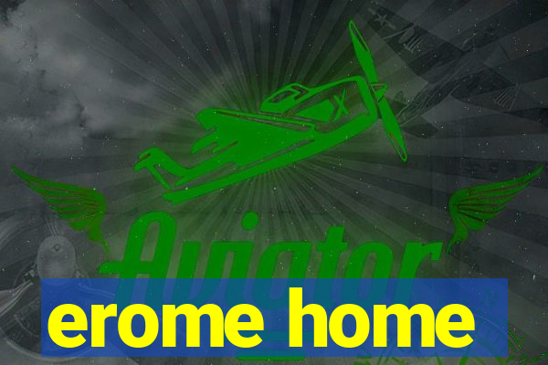 erome home