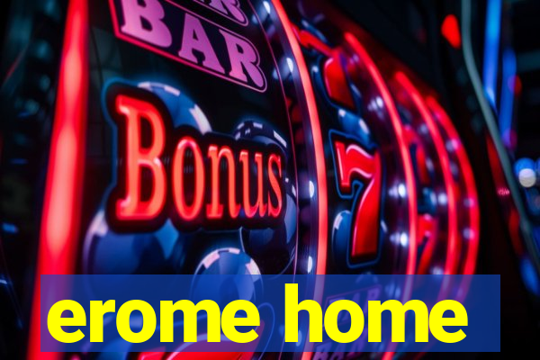 erome home