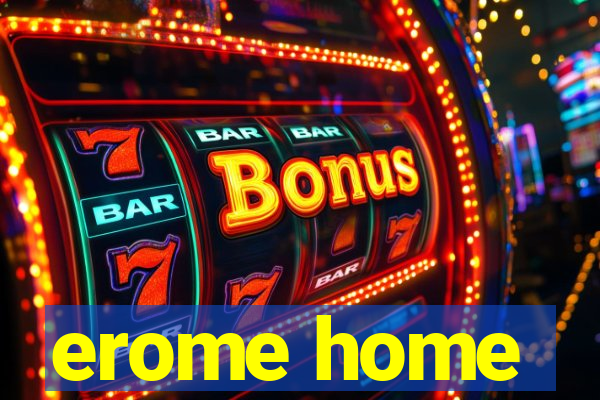 erome home