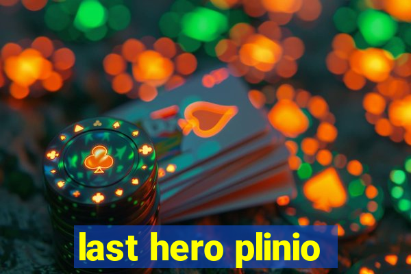 last hero plinio