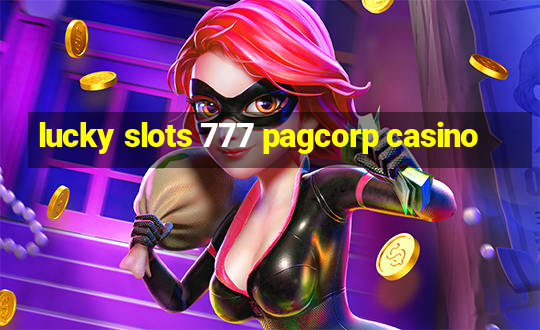 lucky slots 777 pagcorp casino