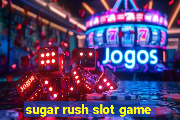 sugar rush slot game