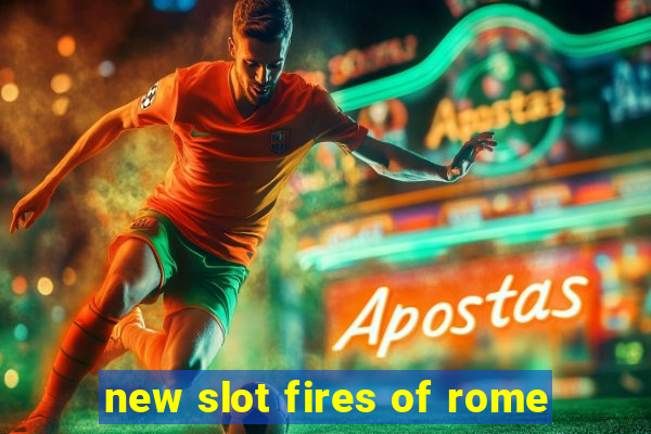 new slot fires of rome