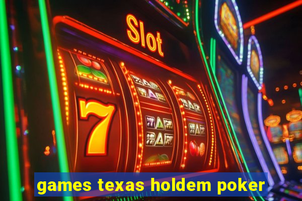 games texas holdem poker