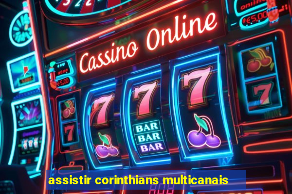 assistir corinthians multicanais