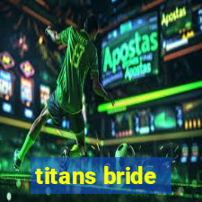 titans bride