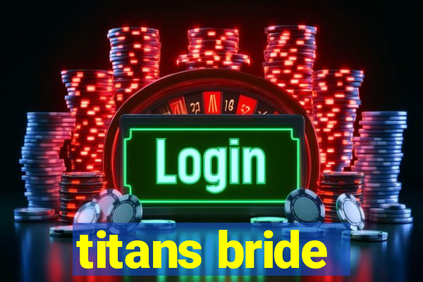 titans bride