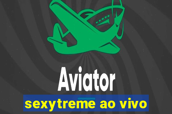 sexytreme ao vivo