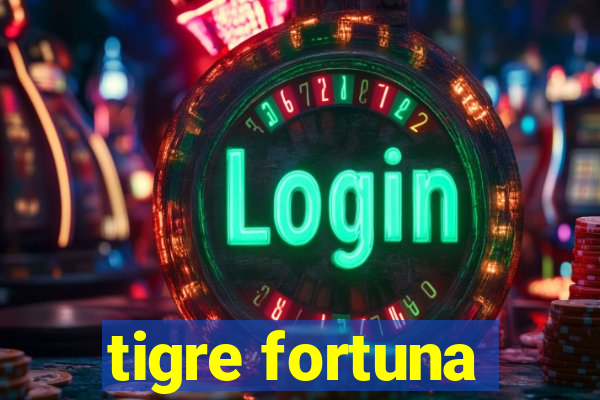 tigre fortuna