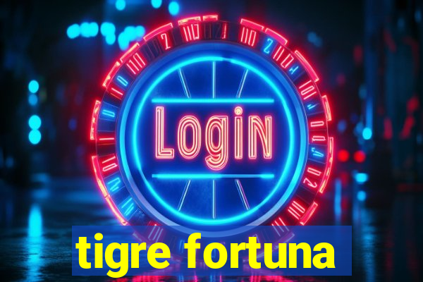 tigre fortuna