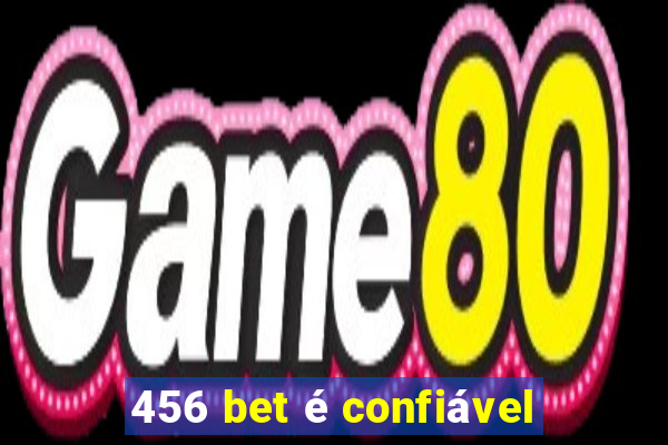 456 bet é confiável