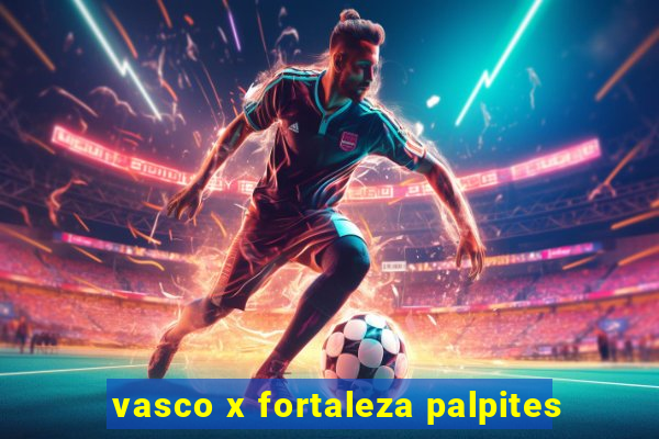 vasco x fortaleza palpites