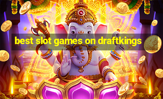 best slot games on draftkings