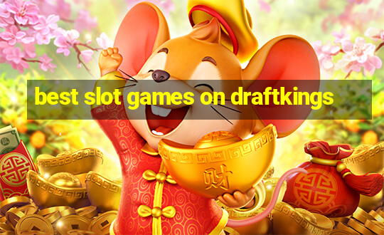 best slot games on draftkings