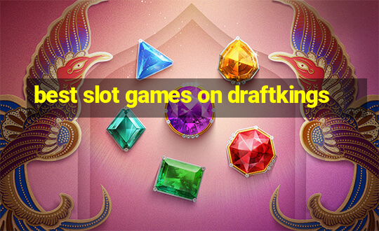 best slot games on draftkings