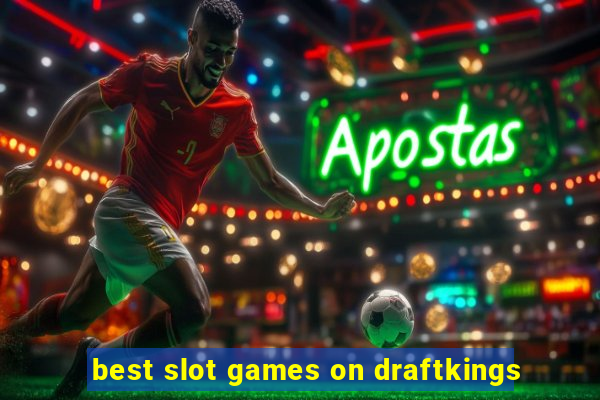 best slot games on draftkings