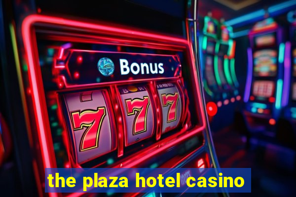 the plaza hotel casino