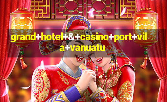 grand+hotel+&+casino+port+vila+vanuatu