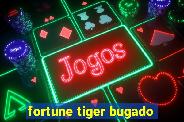 fortune tiger bugado