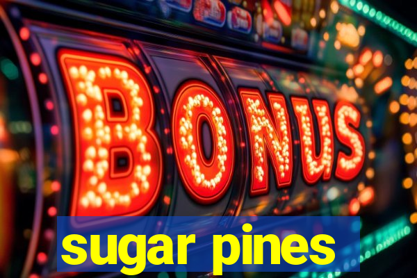 sugar pines