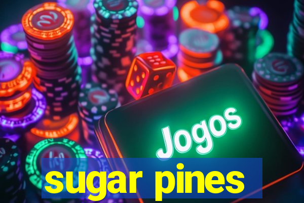 sugar pines