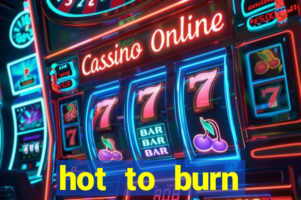 hot to burn extreme slot