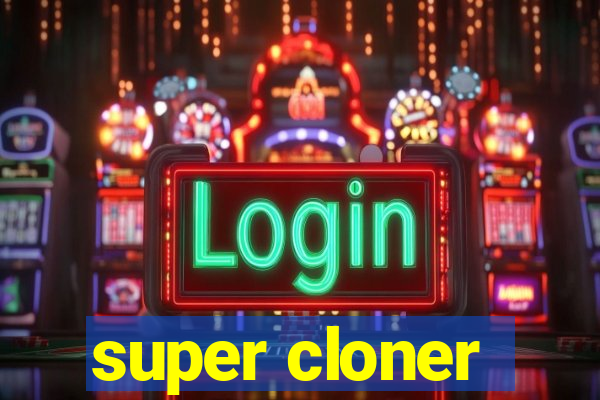 super cloner