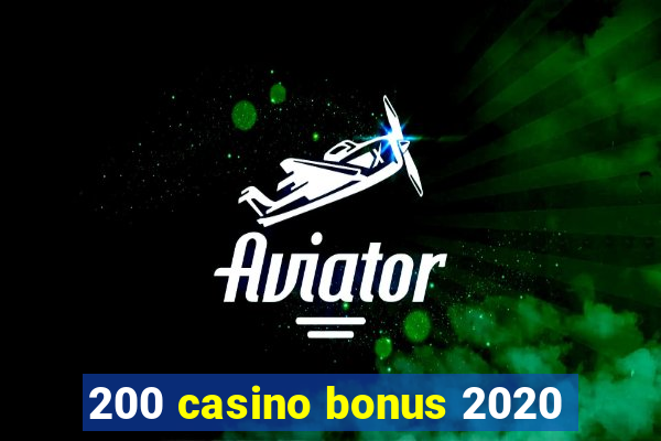 200 casino bonus 2020