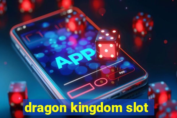 dragon kingdom slot