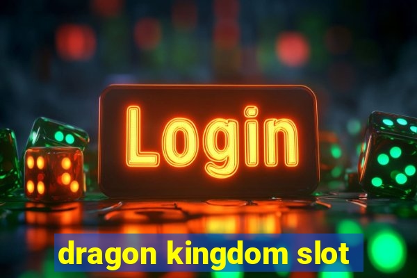 dragon kingdom slot