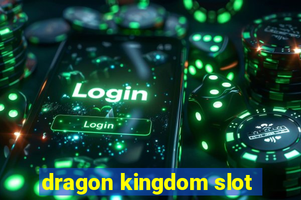 dragon kingdom slot