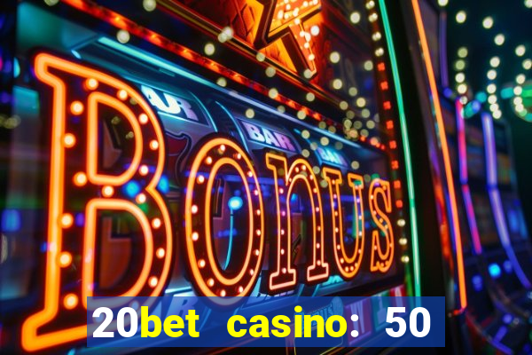 20bet casino: 50 free spins