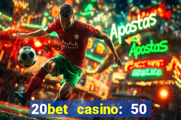 20bet casino: 50 free spins