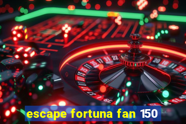 escape fortuna fan 150