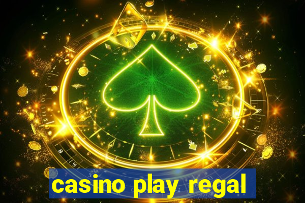 casino play regal