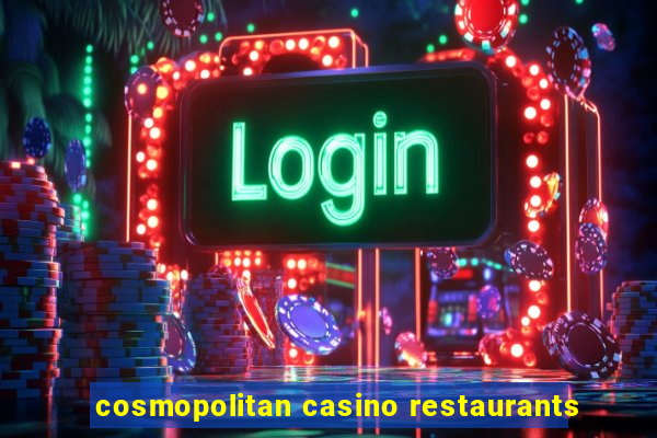 cosmopolitan casino restaurants