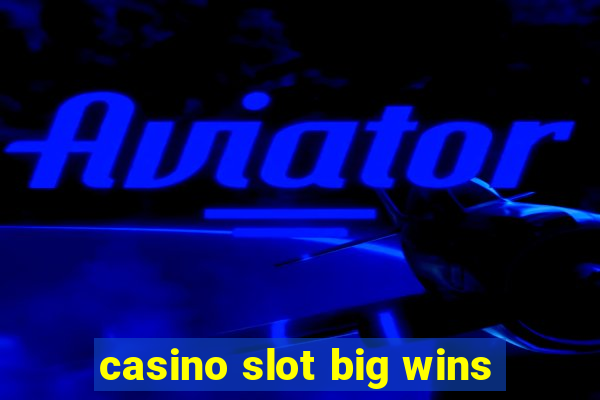 casino slot big wins