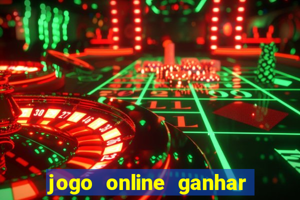 jogo online ganhar dinheiro de verdade