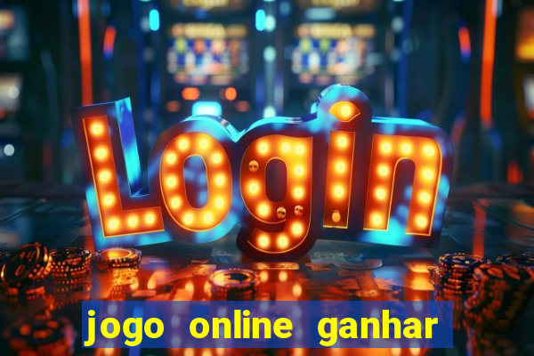 jogo online ganhar dinheiro de verdade