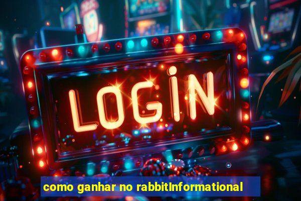 como ganhar no rabbitInformational