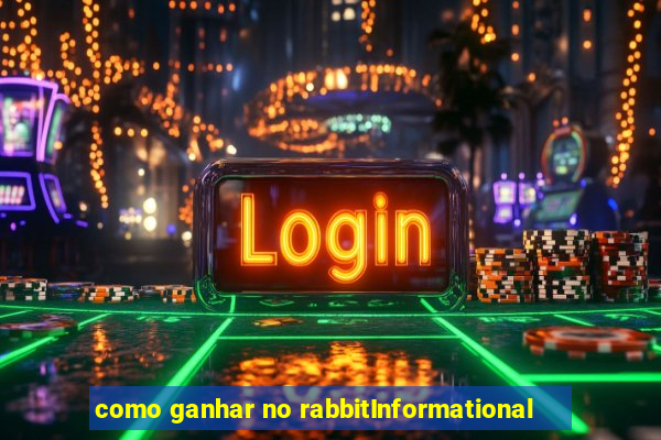 como ganhar no rabbitInformational