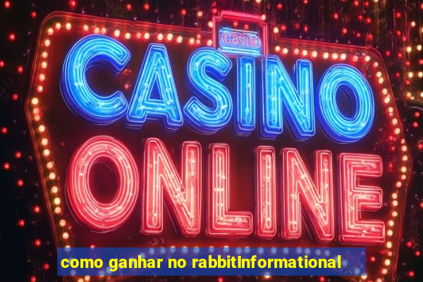 como ganhar no rabbitInformational